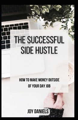The Successful Side Hustle: How to Make Money O... B0CS3WV4BQ Book Cover