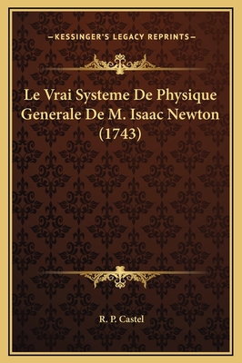 Le Vrai Systeme De Physique Generale De M. Isaa... [French] 1169356168 Book Cover