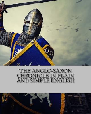 The Anglo-Saxon Chronicle In Plain and Simple E... 1480202126 Book Cover