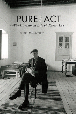 Pure ACT: The Uncommon Life of Robert Lax 0823276821 Book Cover