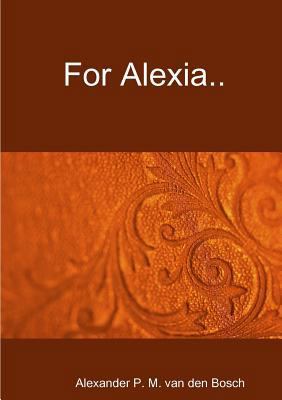 For Alexia.. [Dutch] 0244612978 Book Cover