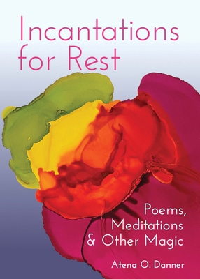 Incantations for Rest: Poems, Meditations, and ... 1558968881 Book Cover