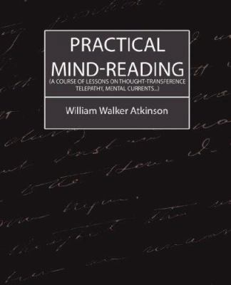 Practical Mind-Reading (a Course of Lessons on ... 1604241500 Book Cover