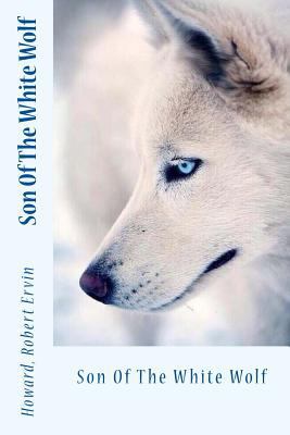 Son Of The White Wolf 154690672X Book Cover