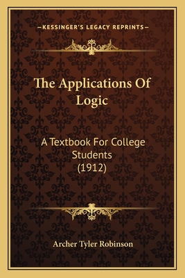 The Applications of Logic: A Textbook for Colle... 1165095513 Book Cover