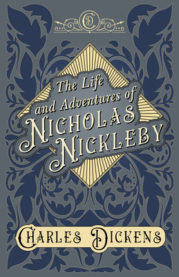 The Life and Adventures of Nicholas Nickleby: W... 1408630222 Book Cover