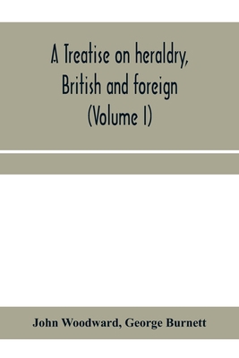 A treatise on heraldry, British and foreign: wi... 9353959470 Book Cover