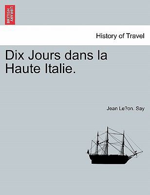 Dix Jours Dans La Haute Italie. [French] 1241344167 Book Cover