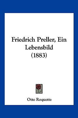 Friedrich Preller, Ein Lebensbild (1883) [German] 1161174885 Book Cover