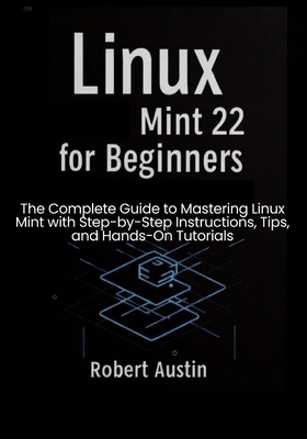 Linux Mint 22 for Beginners: The Complete Guide... B0FC6V958S Book Cover