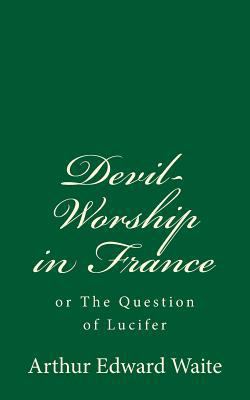 Devil-Worship in France (a Timeless Classic): O... 1543018475 Book Cover