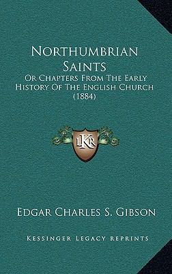 Northumbrian Saints: Or Chapters From The Early... 1164964968 Book Cover