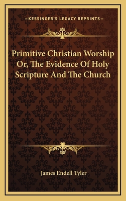 Primitive Christian Worship Or, the Evidence of... 1163457752 Book Cover