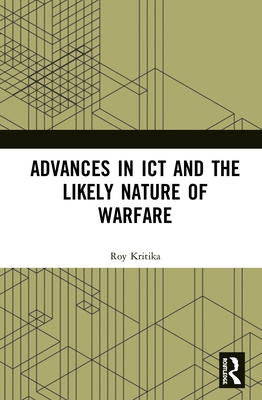 Advances in ICT and the Likely Nature of Warfare 0367435993 Book Cover