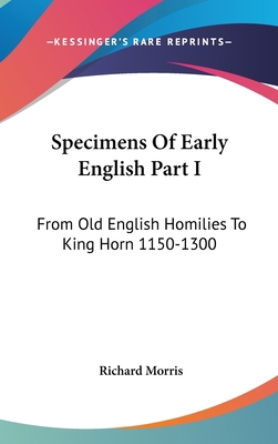 Specimens Of Early English Part I: From Old Eng... 0548225397 Book Cover