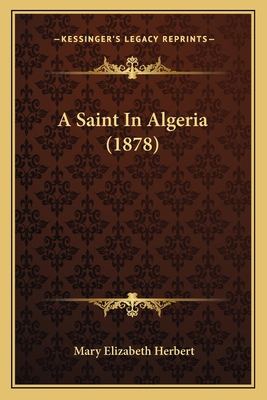 A Saint In Algeria (1878) 1165892162 Book Cover