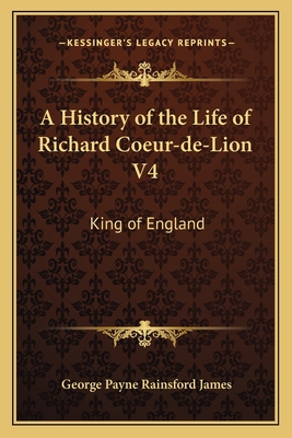 A History of the Life of Richard Coeur-de-Lion ... 1163633372 Book Cover