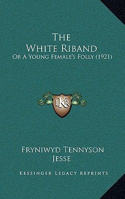 The White Riband: Or A Young Female's Folly (1921) 1165667517 Book Cover