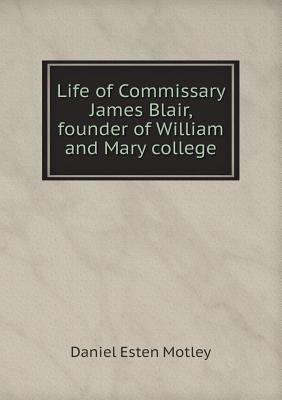 Life of Commissary James Blair, founder of Will... 5518837895 Book Cover