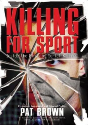 Killing for Sport: Inside the Minds of Serial K... 1893224937 Book Cover