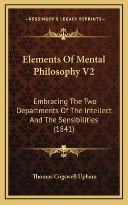 Elements of Mental Philosophy V2: Embracing the... 1164806203 Book Cover