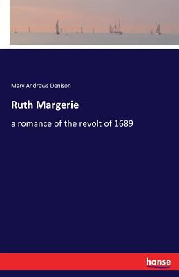 Ruth Margerie: a romance of the revolt of 1689 3741114812 Book Cover