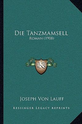Die Tanzmamsell: Roman (1908) [German] 1168480221 Book Cover