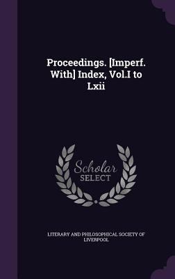 Proceedings. [Imperf. With] Index, Vol.I to Lxii 1358605343 Book Cover