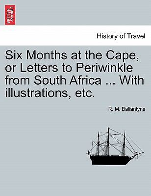 Six Months at the Cape, or Letters to Periwinkl... 1241493545 Book Cover