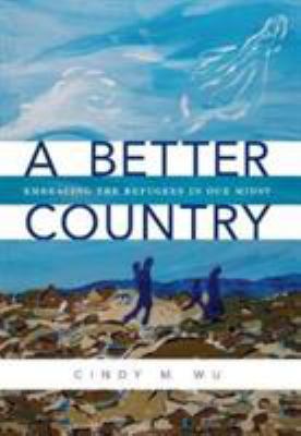 A Better Country: Embracing the Refugees in Our... 0878085467 Book Cover