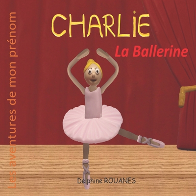 Charlie la Ballerine: Les aventures de mon prénom [French] B0BJYPXMZP Book Cover