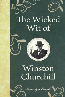The Wicked Wit of Winston Churchill B0095H8934 Book Cover
