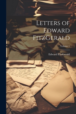 Letters of Edward FitzGerald; Volume 1 1021996106 Book Cover