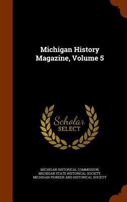 Michigan History Magazine, Volume 5 1345316321 Book Cover