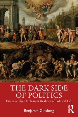 The Dark Side of Politics: Essays on the Unplea... 1032593857 Book Cover