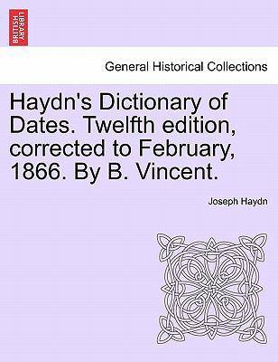 Haydn's Dictionary of Dates. Twelfth edition, c... 1241513260 Book Cover