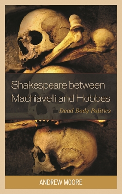 Shakespeare Between Machiavelli and Hobbes: Dea... 149851409X Book Cover