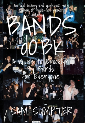 Bands do BK: A Guide to Brooklyn, by Bands, for... 1735145858 Book Cover