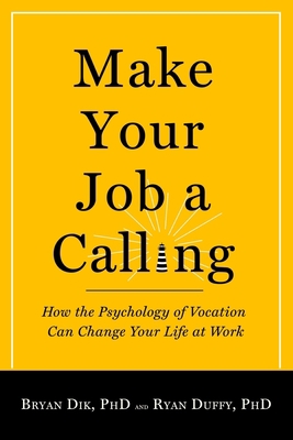 Make Your Job a Calling: How the Psychology of ... 1599474468 Book Cover