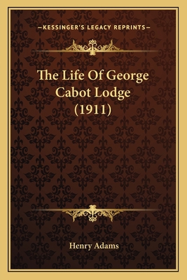 The Life Of George Cabot Lodge (1911) 1163895792 Book Cover