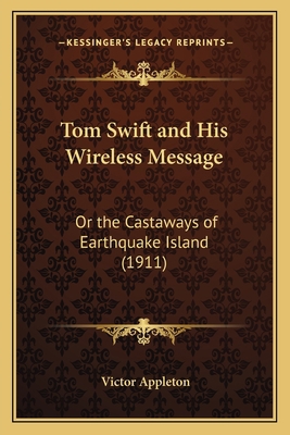 Tom Swift and His Wireless Message: Or the Cast... 1163939951 Book Cover