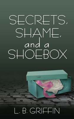 Secrets, Shame, and a Shoebox 1509235957 Book Cover