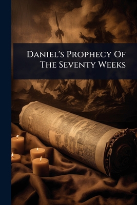 Daniel's Prophecy Of The Seventy Weeks 1024492397 Book Cover