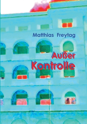 Außer Kontrolle: eine unheile Geschichte [German] 3753493457 Book Cover