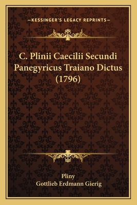 C. Plinii Caecilii Secundi Panegyricus Traiano ... [Latin] 1165929554 Book Cover