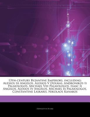 Paperback 13th-Century Byzantine Emperors, Including : Alexios Iii Angelos, Alexios V Doukas, Andronikos Ii Palaiologos, Michael Viii Palaiologos, Isaac Ii Angel Book