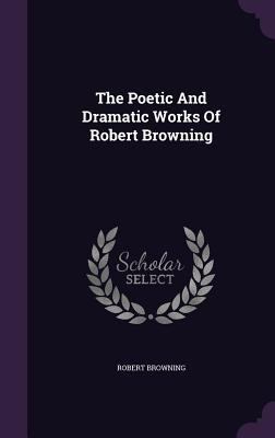 The Poetic And Dramatic Works Of Robert Browning 1346969515 Book Cover