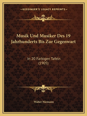 Musik Und Musiker Des 19 Jahrhunderts Bis Zur G... [German] 1168014220 Book Cover