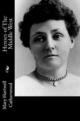 Heroes of The Middle West 1514891328 Book Cover