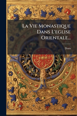 La Vie Monastique Dans L'eglise Orientale... [French] 1272672697 Book Cover